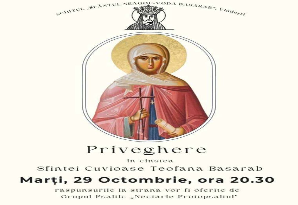 SLUJBĂ DE PRIVIGHERE ÎN ONOAREA SF. CUPIOASE TEOFANA BASARAB LA VLĂDEȘTI
